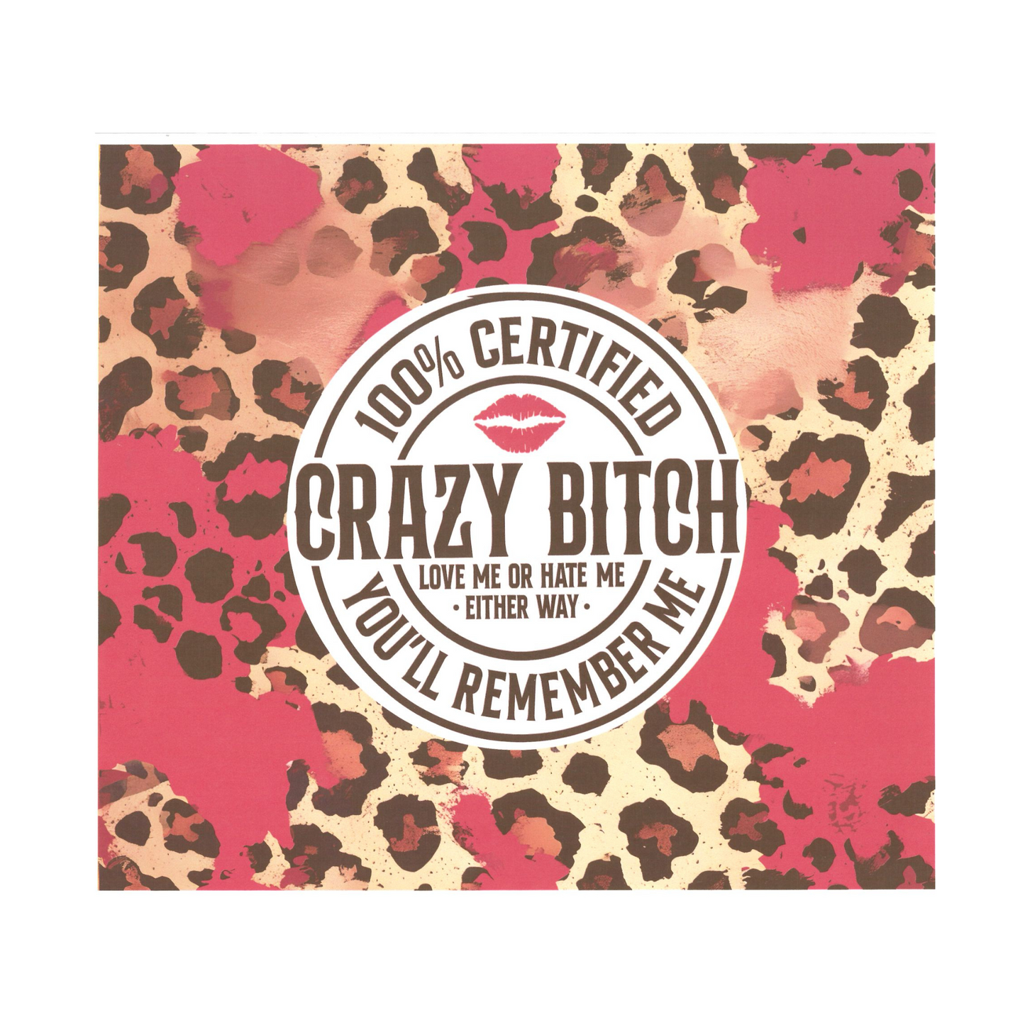 2 - 100% Certified Crazy Bitch (Sublimation)
