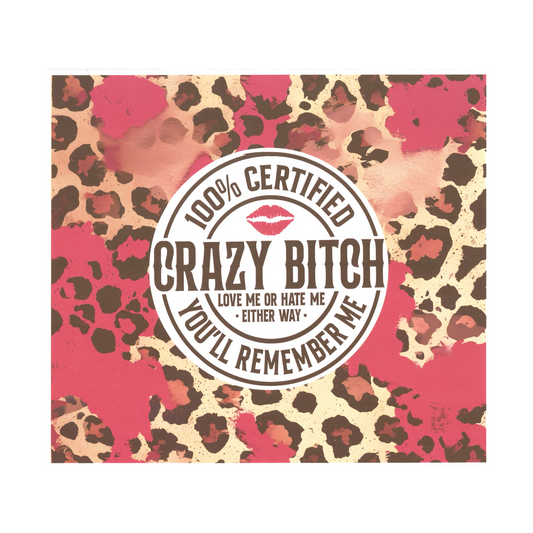 2 - 100% Certified Crazy Bitch (Sublimation)